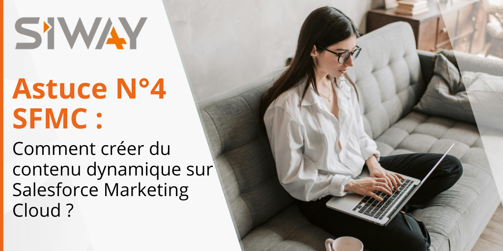 Astuce n°4 Marketing Cloud Comment créer du contenu dynamique dans Salesforce Marketing Cloud
