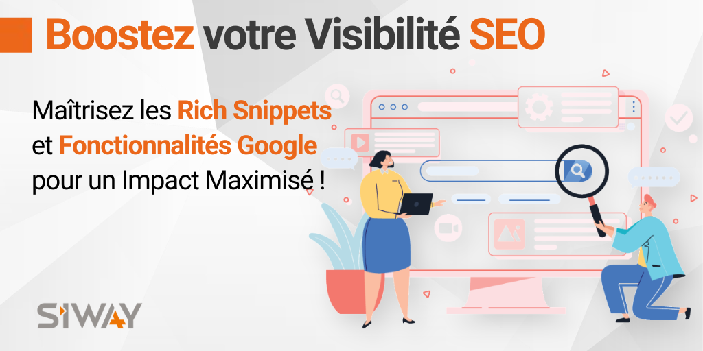 Boostez votre Visibilité SEO. Maîtrisez les Rich Snippets et Fonctionnalités Google pour un Impact Maximisé !