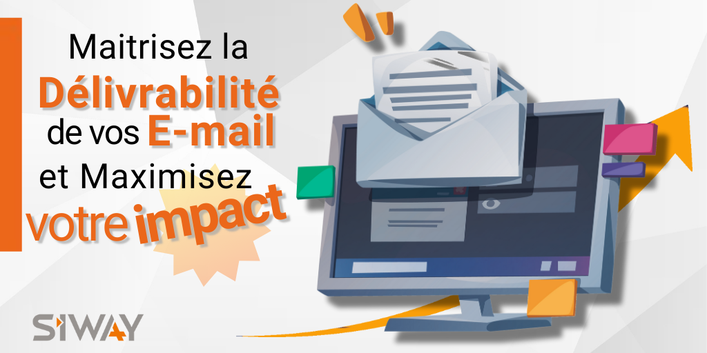 Maîtrisez la délivrabilité  de vos emails et maximisez votre Impact